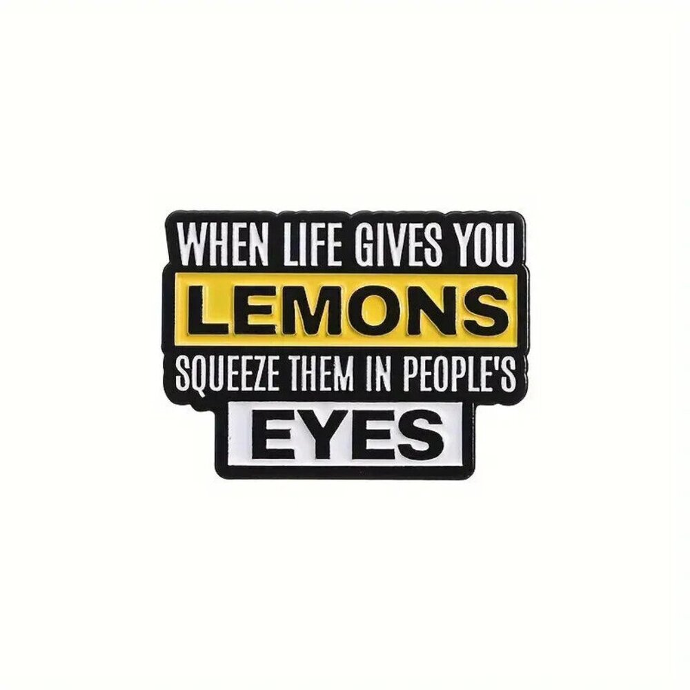 **4/$20** WHEN LIFE GIVES you LEMONS SQUEEZE THEM in PEOPLE'S EYES enamel PIN